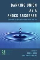 Banking Union as a Shock Absorber: Lessons for the Eurozone from the US