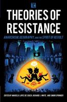 Theories of Resistance: Anarchism, Geography, and the Spirit of Revolt
