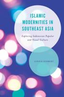 Islamic Modernities in Southeast Asia: Exploring Indonesian Popular and Visual Culture
