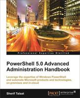 PowerShell 5.0 Advanced Administration Handbook