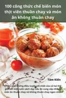 100 Công Thức Chế Biến Món Thịt Viên Thuần Chay Và Món Ăn Không Thuần Chay