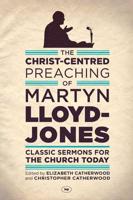 The Christ-Centred Preaching of Martyn Lloyd-Jones