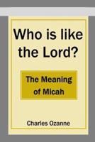 Who Is Like the Lord? The Meaning of Micah