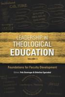 Leadership in Theological Education. Volume 3 Foundations for Faculty Development