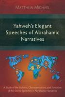 Yahweh's Elegant Speeches of the Abrahamic Narratives: A Study of the Stylistics, Characterizations, and Functions of the Divine Speeches in Abrahamic Narratives