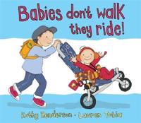 Babies Don't Walk, They Ride