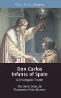 Don Carlos Infante of Spain: A Dramatic Poem