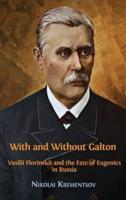 With and Without Galton: Vasilii Florinskii and the Fate of Eugenics in Russia