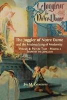 The Juggler of Notre Dame and the Medievalizing of Modernity: Vol. 4: Picture That: Making a Show  of the Jongleur