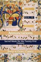 Annunciations: Sacred Music for the Twenty-First Century