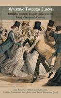 Waltzing Through Europe:  Attitudes towards Couple Dances in the Long Nineteenth Century