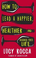 How to lead a happier, healthier, and alcohol-free life