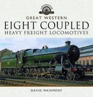 The Great Western Eight Coupled Heavy Freight Locomotives