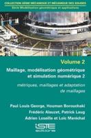 Maillage, Modélisation Géometrique Et Simulation Numérique. 2 Métriques, Maillages Et Adaption De Maillages