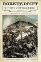 Rorke's Drift Volume II Eyewitness British and Zulu Accounts