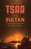 Tsar and Sultan: Russian Encounters with the Ottoman Empire