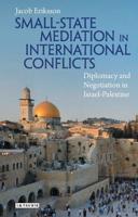 Small-State Mediation in International Conflicts Diplomacy and Negotiation in Israel-Palestine