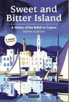 Sweet and Bitter Island: A History of the British in Cyprus