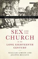 Sex and the Church in the Long Eighteenth Century Religion, Enlightenment and the Sexual Revolution