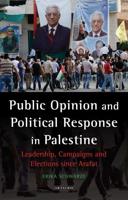 Public Opinion and Political Response in Palestine: Leadership, Campaigns and Elections since Arafat