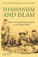 Shamanism and Islam: Sufism, Healing Rituals and Spirits in the Muslim World