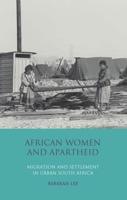 African Women and Apartheid: Migration and Settlement in Urban South Africa
