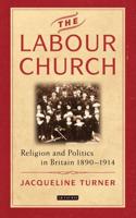 The Labour Church: Religion and Politics in Britain 1890-1914