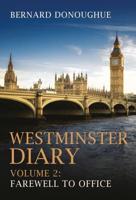 Westminster Diary. Volume 2 Farewell to Office