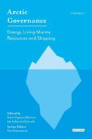 Arctic Governance: Volume 2: Energy, Living Marine Resources and Shipping