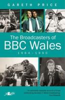 The Broadcasters of BBC Wales, 1964-1990