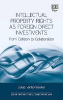 Intellectual Property Rights as Foreign Direct Investments : From Collision to Collaboration