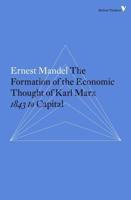 The Formation of the Economic Thought of Karl Marx 1843 to Capital