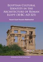 Egyptian Cultural Identity in the Architecture of Roman Egypt (30 BC - AD 325)