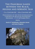 The Danubian Lands Between the Black, Aegean and Adriatic Seas (7Th Century BC-10Th Century AD)