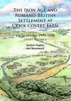 The Iron Age and Romano-British Settlement at Crick Covert Farm, Northamptonshire