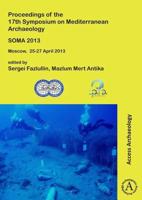 SOMA 2013. Proceedings of the 17th Symposium on Mediterranean Archaeology