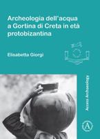 Archeologia Dell'acqua a Gortina Di Creta in Età Protobizantina