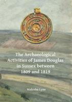 The Archaeological Activities of James Douglas in Sussex Between 1809 and 1819