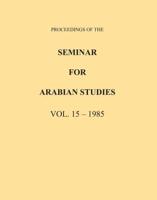 Proceedings of the Seminar for Arabian Studies Volume 15 1985