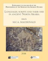 Languages, Scripts and Their Uses in Ancient North Arabia Supplement to the Proceedings of the Seminar for Arabian Studies, Volume 48, 2018