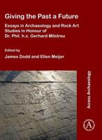 Giving the Past a Future: Essays in Archaeology and Rock Art Studies in Honour of Dr. Phil. H.c. Gerhard Milstreu
