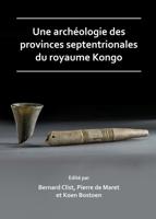 Une Archéologie Des Provinces Septentrionales Du Royaume Kongo
