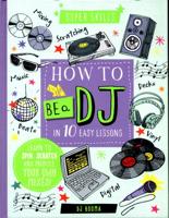 How to Be a DJ in 10 Easy Lessons