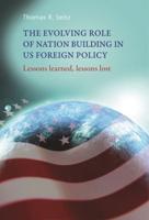 The Evolving Role of Nation-Building in Us Foreign Policy: Lessons Learned, Lessons Lost