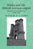 Wales and the British Overseas Empire: Interactions and Influences, 1650-1830