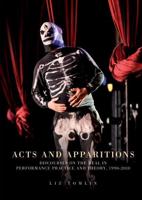Acts and Apparitions: Discourses on the Real in Performance Practice and Theory, 19902010