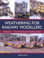 Weathering for Railway Modellers. Volume 1 Locomotives and Rolling Stock