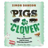 Pigs in Clover, or, How I Accidentally Fell in Love With the Good Life