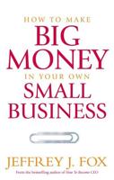 How to Make Big Money in Your Own Small Business