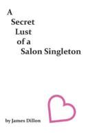A Secret Lust of a Salon Singleton